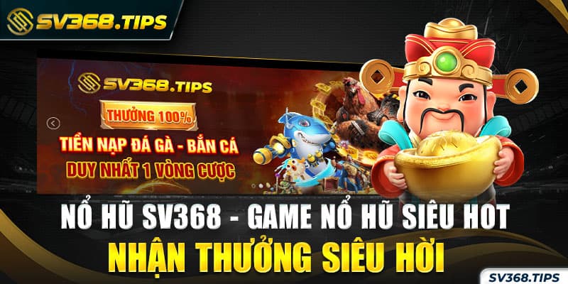 Sv368 - Tụ điểm chơi nổ hũ hàng đầu Việt Nam 