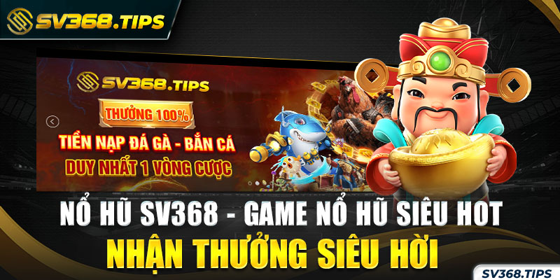 Sv368 - Tụ điểm chơi nổ hũ hàng đầu Việt Nam 