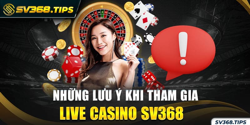 Lưu ý khi cá cược chơi live casino trên SV368